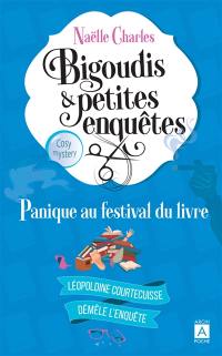 Bigoudis & petites enquêtes : Léopoldine Courtecuisse démêle l'enquête. Vol. 5. Panique au festival du livre : cosy mystery