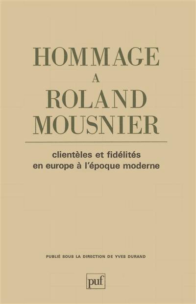 Clientèles et fidélités en Europe à l'époque moderne : hommage à Roland Mousnier