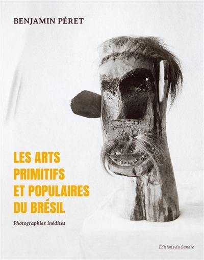 Les arts primitifs et populaires du Brésil : photographies inédites