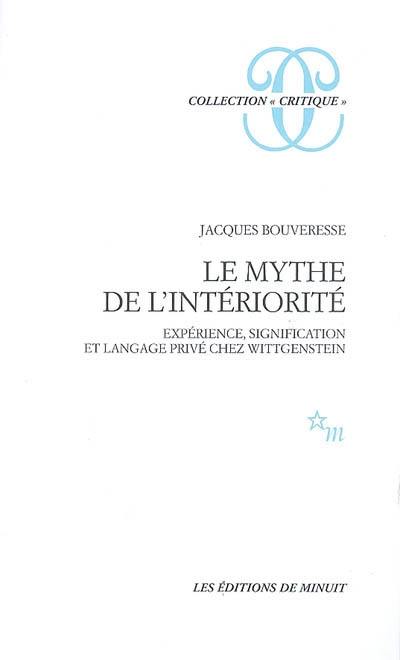 Le mythe de l'intériorité : expérience, signification et langage privé chez Wittgenstein