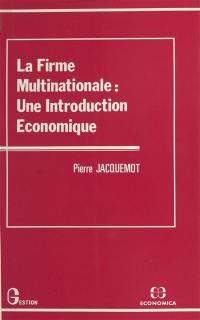 La Firme multinationale : une introduction économique