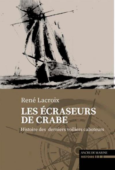 Les écraseurs de crabe : sur les derniers voiliers caboteurs