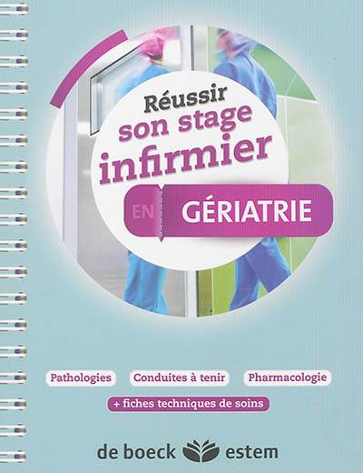 Réussir son stage infirmier en gériatrie : pathologies, conduites à tenir, pharmacologie : + fiches techniques de soins