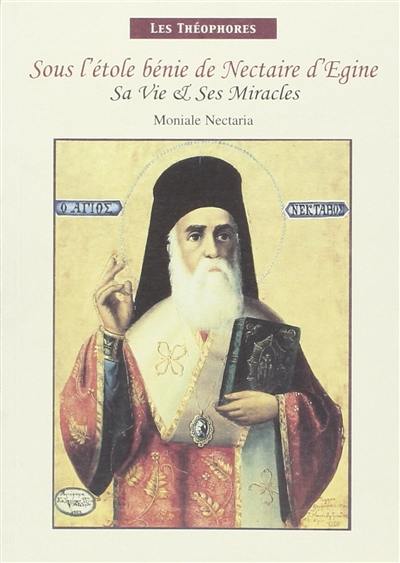 Sous l'étoile bénie de Nectaire d'Egine : sa vie & ses miracles