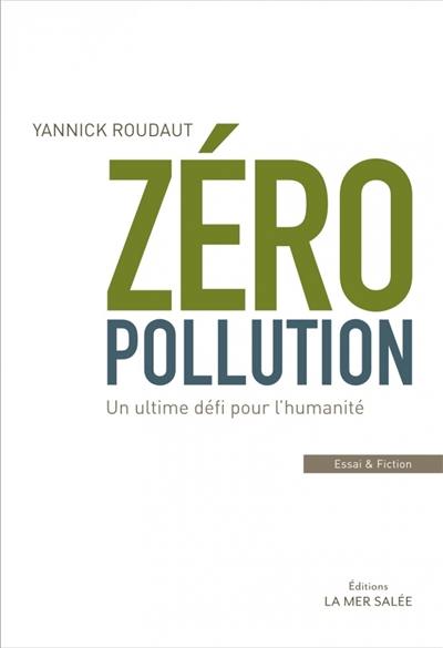 Zéro pollution : un ultime défi pour l'humanité