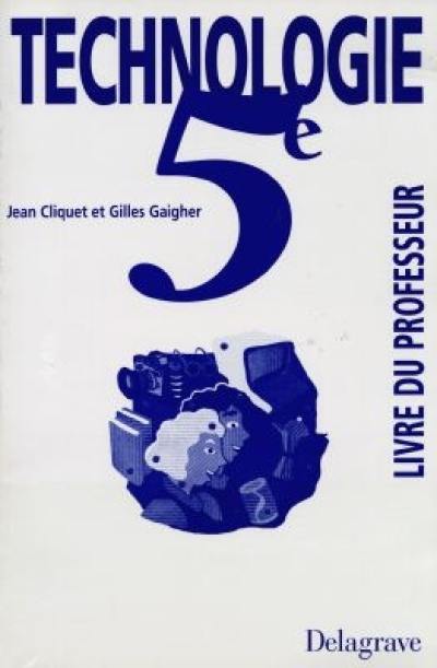 Technologie 5e, livre du professeur : guide d'animation