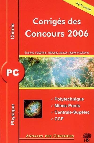 Physique et chimie PC : corrigés des concours 2006 : Ecole Polytechnique, Mines-Ponts, Centrale-Supélec, concours communs polytechniques