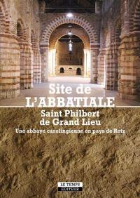 Site de l'abbatiale Saint Philbert de Grand Lieu : une abbaye carolingienne en pays de Retz