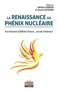 La renaissance du phénix nucléaire ou L'histoire d'Areva à Orano... vue de l'intérieur