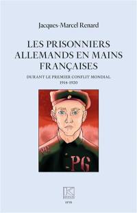 Les prisonniers allemands en mains françaises durant le premier conflit mondial : 1914-1920