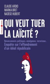 Qui veut tuer la laïcité ? : enquête sur l'effondrement d'un idéal républicain