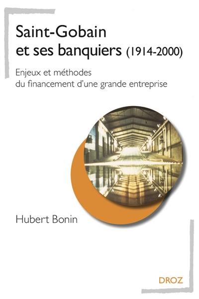 Saint-Gobain et ses banquiers (1914-2000) : enjeux et méthodes du financement d'une grande entreprise Saint-Gobain et ses banquiers (1914-2000) : enjeux et méthodes du financement d'une grande entreprise