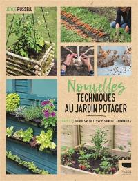 Nouvelles techniques au jardin potager : 23 projets pour des récoltes plus saines et abondantes