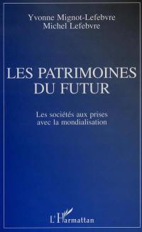 Les patrimoines du futur : les sociétés aux prises avec la mondialisation