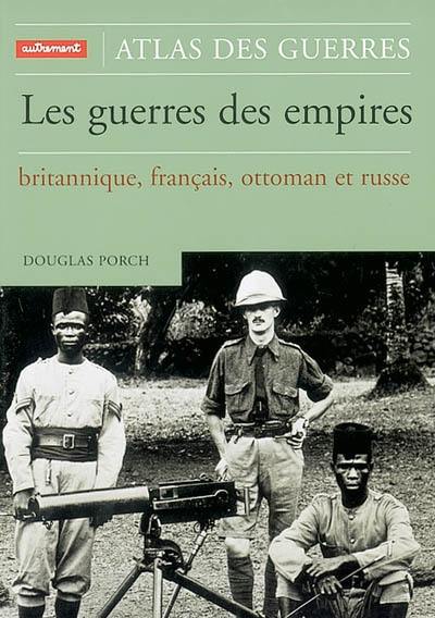 Atlas des guerres des empires, britannique, français, ottoman et russe