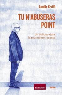 Tu n'abuseras point : un évêque dans la tourmente raconte