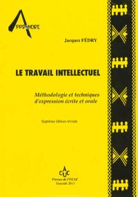 Le travail intellectuel : méthodologie et techniques d'expression écrite et orale