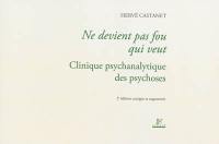 Ne devient pas fou qui veut : clinique psychanalytique des psychoses