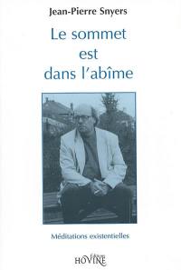 Le sommet est dans l'abîme : méditations existentielles