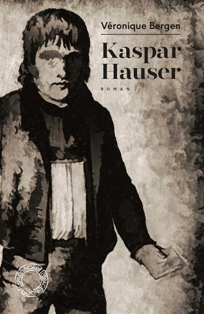 Kaspar Hauser ou La phrase préférée du vent