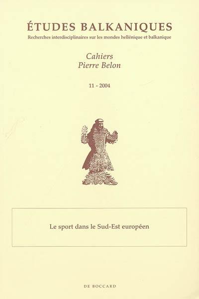 Etudes balkaniques-Cahiers Pierre Belon, n° 11. Le sport dans le Sud-Est européen