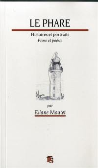 Le phare : histoires et portraits : prose et poésie