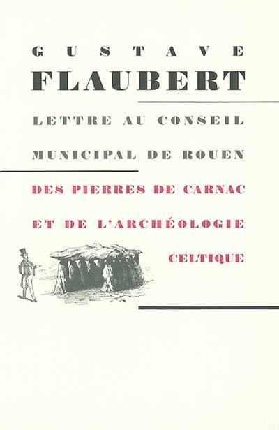 Des pierres de Carnac et de l'archéologie celtique. Lettre au conseil municipal de Rouen