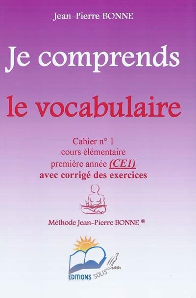 Je comprends le vocabulaire : cahier n°1, cours élémentaire, première année (CE1) : avec corrigé des exercices