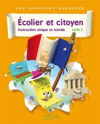 Ecolier et citoyen, instruction civique et morale : cycle 2