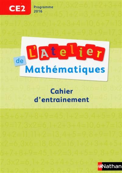 L'atelier de mathématiques CE2 : cahier d'entraînement : programme 2016