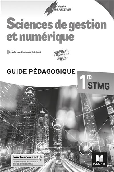 Sciences de gestion et numérique 1re STMG : guide pédagogique : nouveau programme 2019