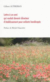 Lettre à un ami qui voulait devenir directeur d'établissement pour enfants handicapés