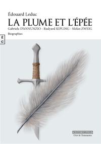 La plume et l'épée : Gabriele D'Annunzio, Rudyard Kipling, Stefan Zweig : biographies