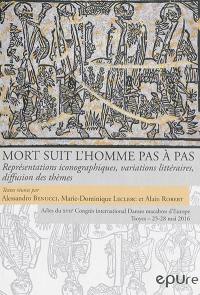 Mort suit l'homme pas à pas : représentations iconographiques, variations littéraires, diffusion des thèmes : actes du XVIIe congrès international de l'association Danses macabres d'Europe, Troyes, 25-28 mai 2016