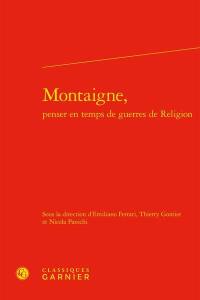 Montaigne, penser en temps de guerres de Religion