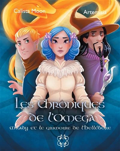 Les chroniques de l'oméga. Vol. 2. Milady et le grimoire de l'Hellébore