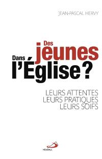 Des jeunes dans l'Eglise ? : leurs attentes, leurs pratiques, leurs soifs