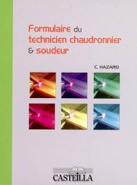 Formulaire du technicien chaudronnier et soudeur : à l'usage des élèves et des étudiants des centres de formation d'apprentis, des lycées professionnels, des lycées technologiques, des instituts universitaires de technologie, des entreprises