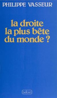 La Droite la plus bête du monde ?