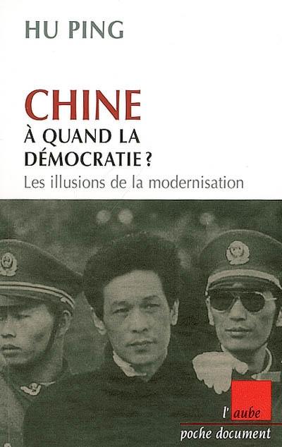 Chine, à quand la démocratie ? : les illusions de la modernisation