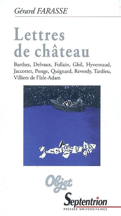 Lettres de château : Barthes, Delvaux, Follain, Ghil, Hyvernaud, Jaccottet, Ponge, Quignard, Reverdy, Tardieu, Villiers de L'Isle-Adam