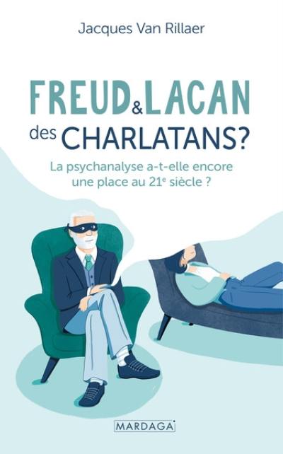 Freud & Lacan : des charlatans ? : la psychanalyse a-t-elle encore une place au 21e siècle ?