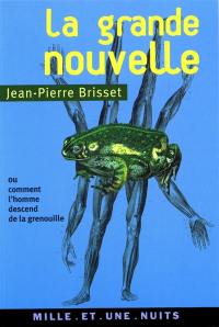 La grande nouvelle ou Pourquoi l'homme descend de la grenouille