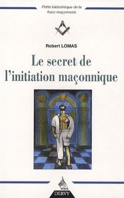 Le secret de l'initiation maçonnique