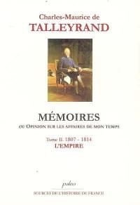 Mémoires ou Opinion sur les affaires de mon temps. Vol. 2. 1807-1814