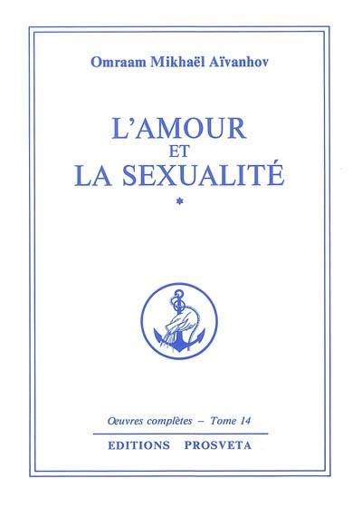 Oeuvres complètes. Vol. 14. L'amour et la sexualité. Vol. 1