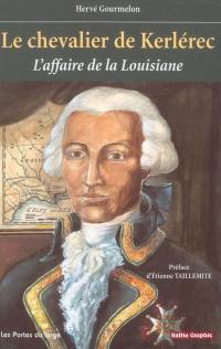 Le chevalier de Kerlérec 1704-1770 : l'affaire de la Louisiane : un déni de justice sous le règne de Louis XV, essai de réhabilitation de Louis Billouart de Kervaségan, chevalier de Kerlérec, gentilhomme breton, capitaine des vaisseaux du roy...