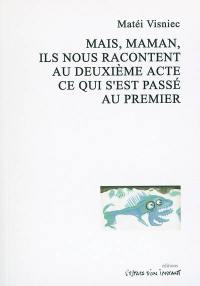 Mais, maman, ils nous racontent au deuxième acte ce qui s'est passé au premier : fantaisie, mascarade, bouffonnerie et expérience en deux actes. Bine, mama, dar astia povestesc in actul doi ce se intampla un actul intai : Bucarest, 1979