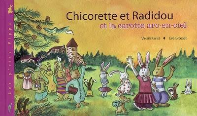 Chicorette et Radidou et la carotte arc-en-ciel