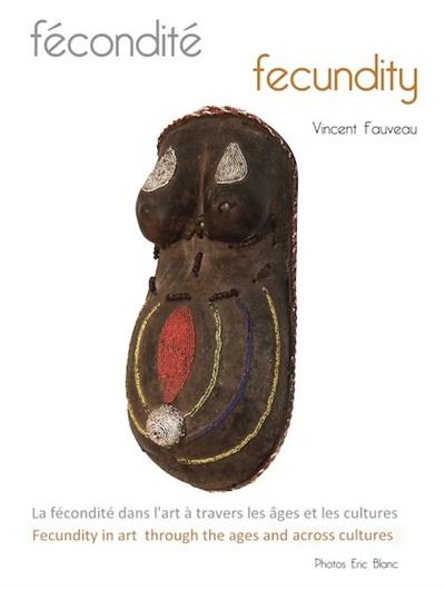 Fécondité : la fécondité dans l'art à travers les âges et les cultures : espérer, attendre, et mettre au monde, représentés dans l'art en tous temps et en tous lieux. Fecundity : fecundity in art through the ages and across cultures : hoping, expecting, and giving birth, represented in art throughout history and all over the world